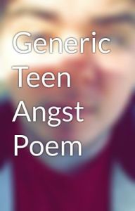Generic Teen Angst Poem
